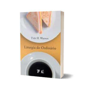 Liturgia do Ordinário. Tish H. Warren