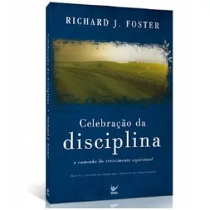 Celebração da Disciplina - Richard J. Foster.