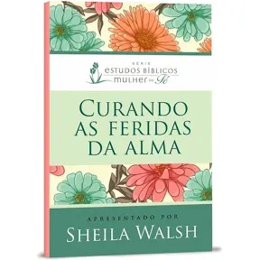 Curando as Feridas da Alma - Sheila Walsh