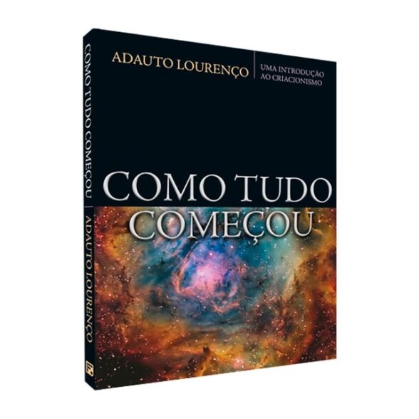Como Tudo Começou - Uma Introdução Ao Criacionismo